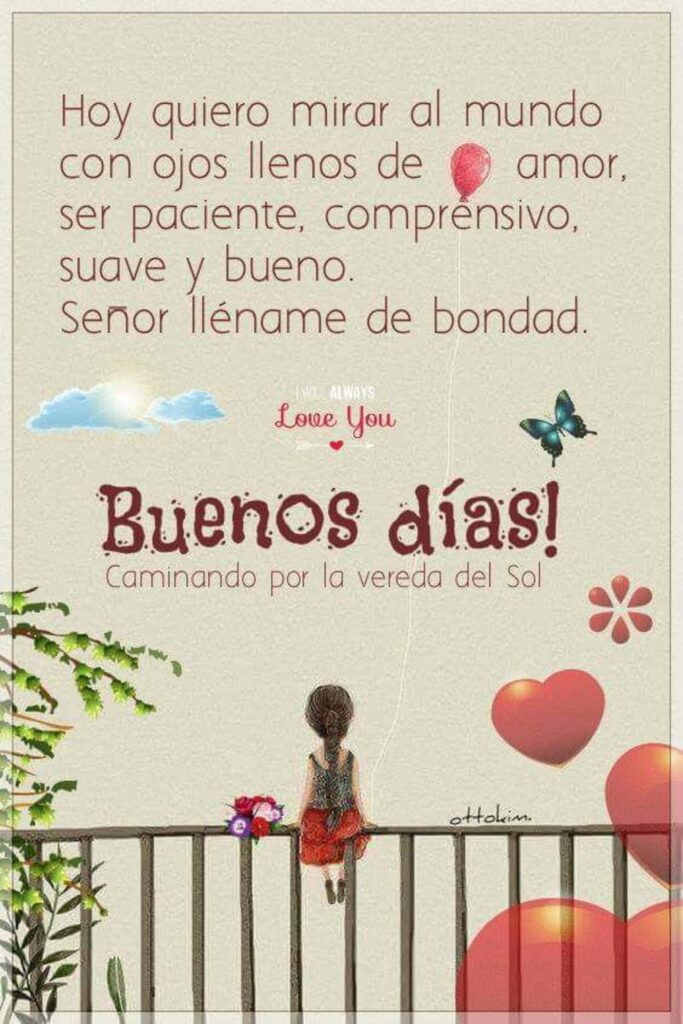 Hoy quiero mirar al mundo con ojos llenos de amor, ser paciente, comprensivo, suave y bueno. Señor lléname de bondad. Buenos Días!