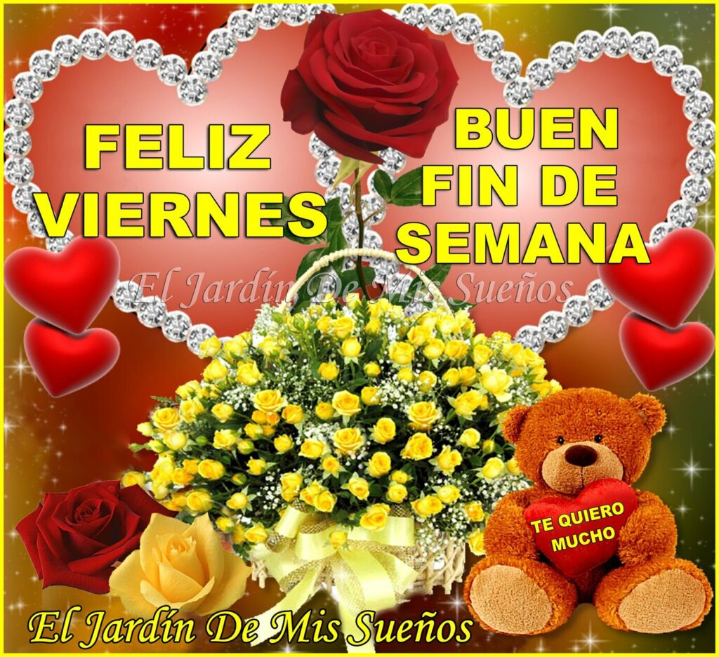 FELIZ VIERNES, BUEN FIN DE SEMANA, TE QUIERO MUCHO