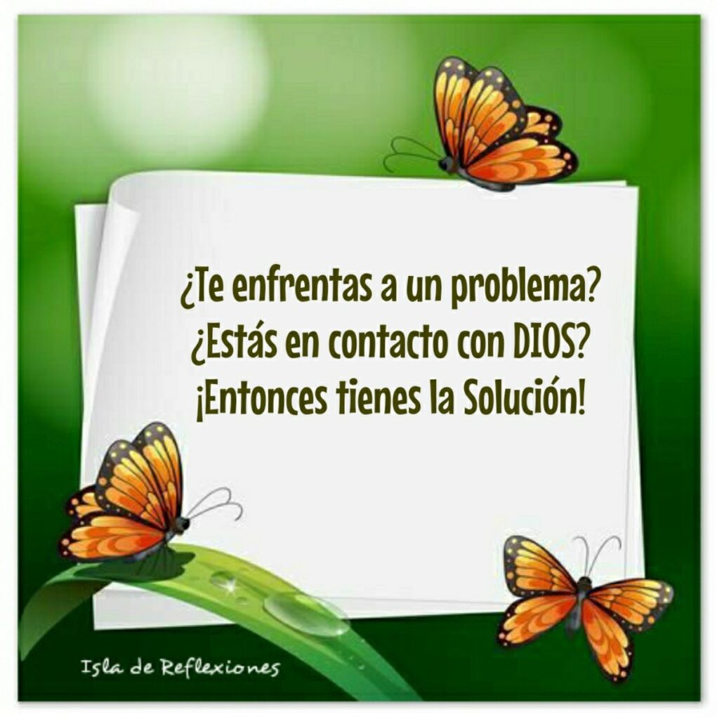 ¿Te enfrentas a un problema? ¿Estás en contancto con DIOS? ¡Entonces tienes la Solución!