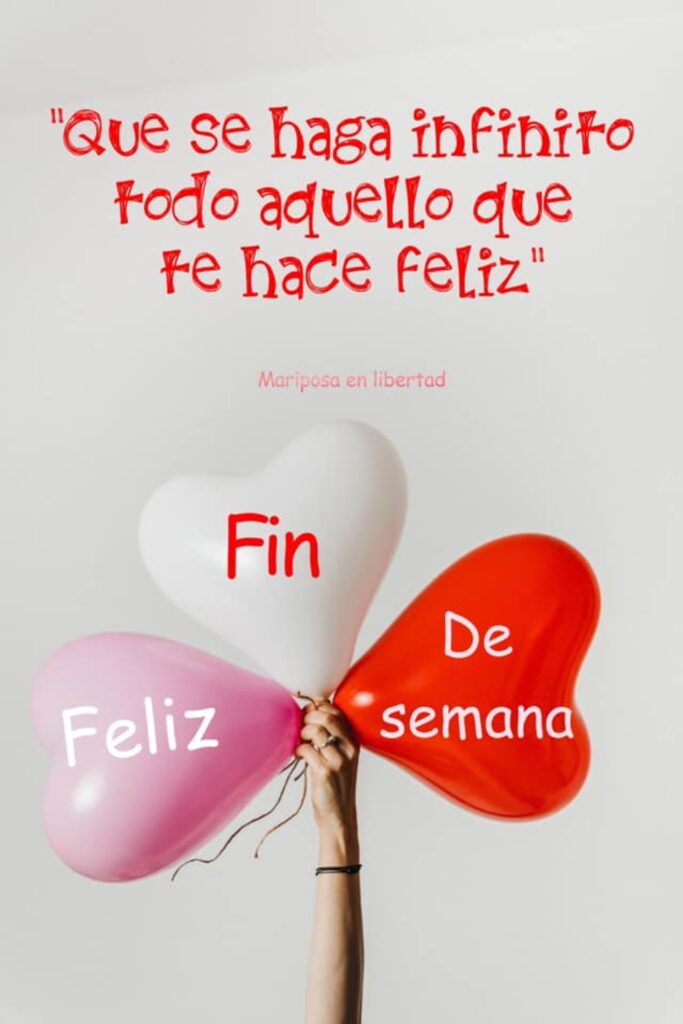 Que se haga infinito todo aquello que te hace feliz. Feliz fin de semana