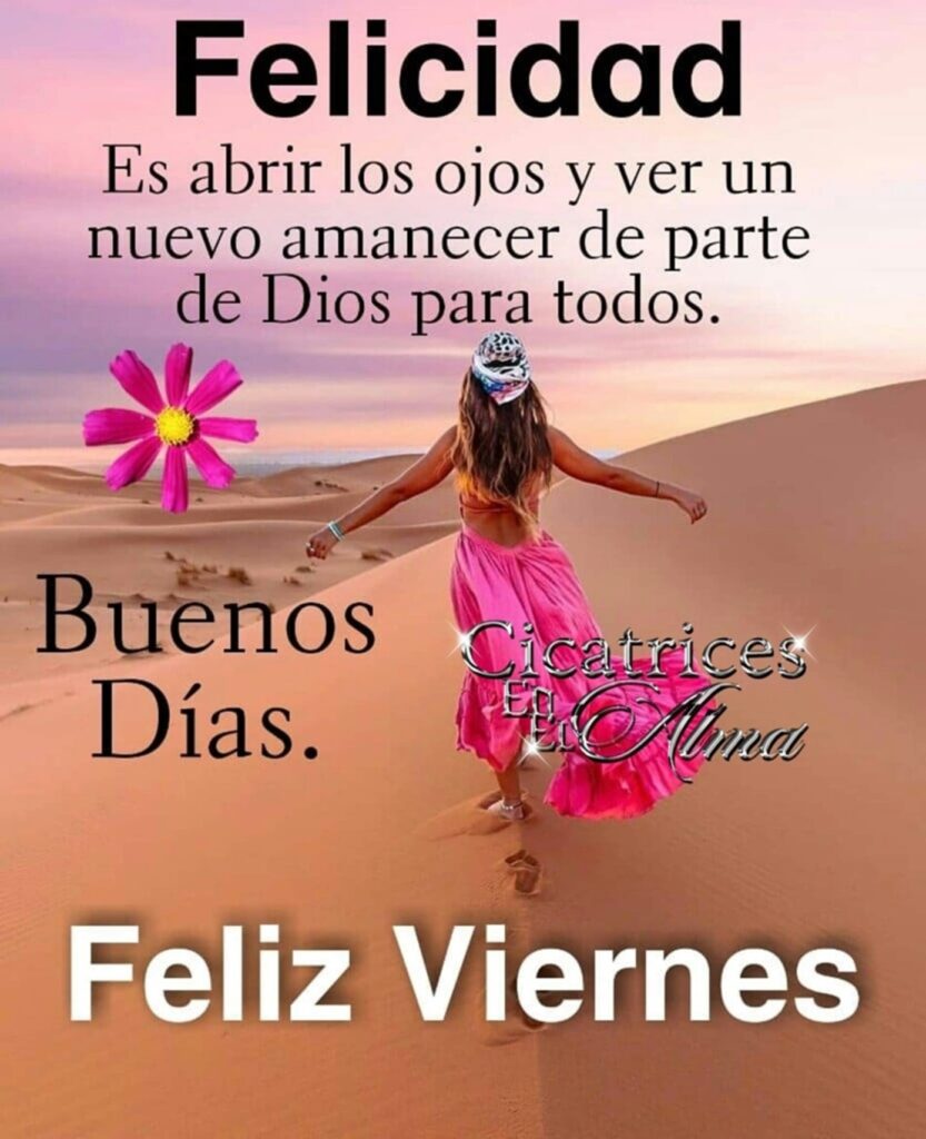 Felicidad es abrir los ojos y ver un nuevo amanecer de parte de Dios para todos. Buenos Días. Feliz Viernes (Cicatrices en el alma)