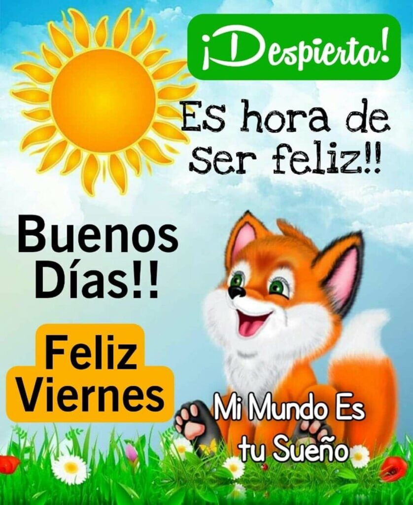 ¡Despierta! Es hora de ser feliz!! Buenos Días!! Feliz Viernes