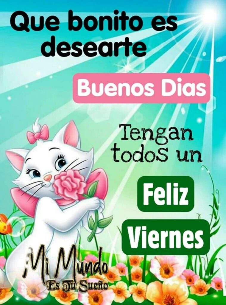 Que bonito es desearte Buenos Días, tengan un Feliz Viernes. (Mi mundo es tu sueño)