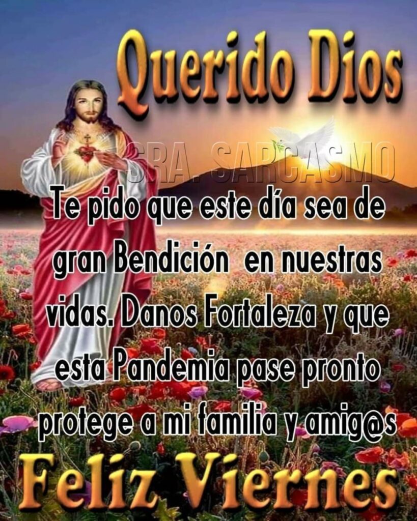 Querido Dios, te pido que este día sea de gran bendición en nuestras vidas. Danos fortaleza y que esta pandemia pase pronto, protege a mi familia y amig@s. Feliz Viernes